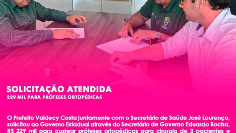 SOLICITAÇÃO ATENDIDA, 229R$ MIL PARA PRÓTESES ORTOPÉDICAS