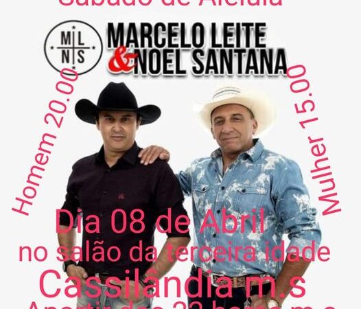 Cassilândia : É hoje, sábado de aleluia baile com Marcelo Leite e Noel Santana no Clube da Terceira Idade.