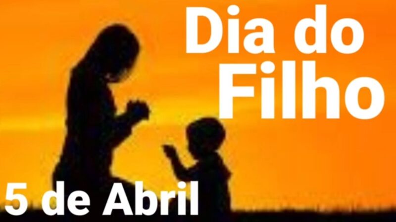 HOJE, DIA 5 DE ABRIL, É COMEMORADO O ‘DIA DO FILHO’