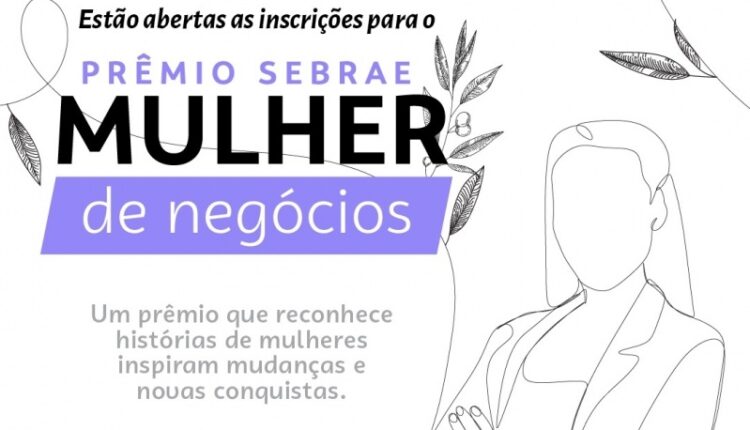 Prêmio Sebrae Mulher de Negócios 2023 está com inscrições abertas