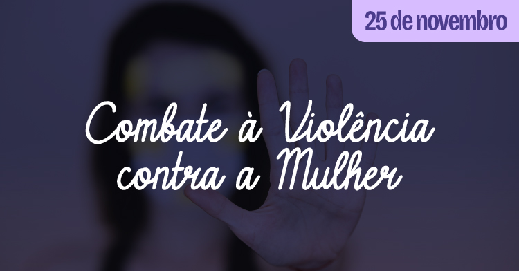 Dia Internacional de Combate à Violência contra a Mulher reforça a luta por direitos e segurança