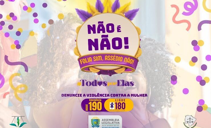 Não é Não!: ALEMS reforça compromisso contra violência à mulher durante o Carnaval